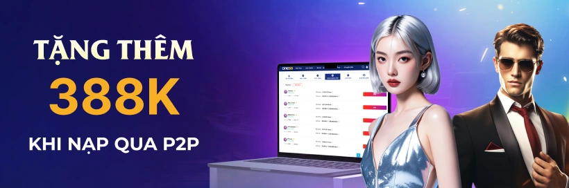 Nạp tiền qua hình thức P2P, nhận thêm ngay 388,000 VND vào ví. ONE88