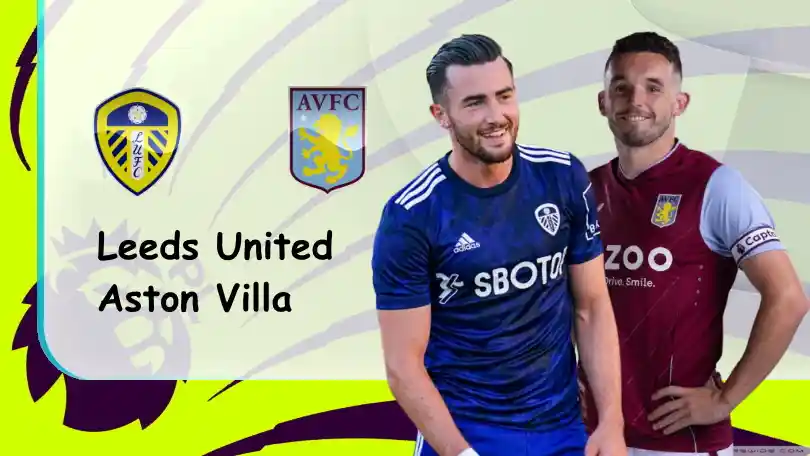 Leeds vs Aston Villa – Soi kèo nhà cái bóng đá – 22h30 – 02/10/2022 – Ngoại hạng Anh ONE88