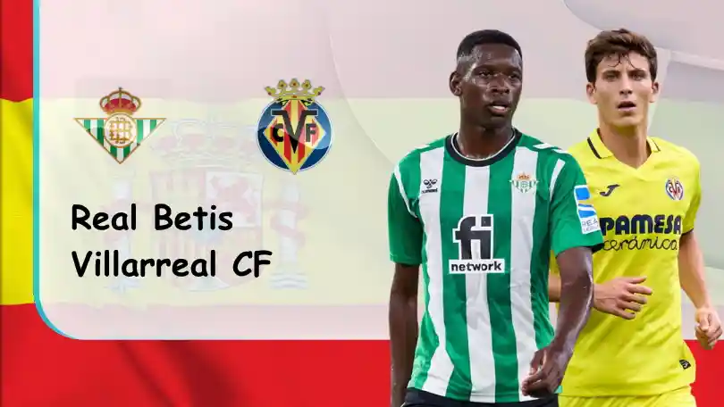 Real Betis vs Villarreal – Nhận định kèo bóng đá – 02h00 – 12/09/2022 – VĐQG Tây Ban Nha ONE88