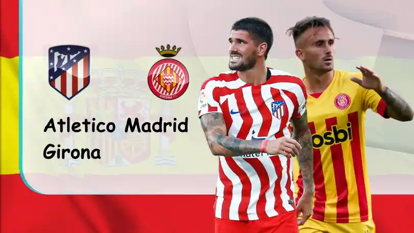 Atletico Madrid vs Girona – Tip bóng đá miễn phí hôm nay – 21h15 – 08/10/2022 – VĐQG Tây Ban Nha ONE88