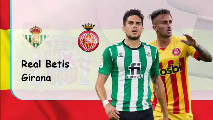 Real Betis vs Girona – Nhận định kèo bóng đá – 19h00 – 18/09/2022 – VĐQG Tây Ban Nha  ONE88