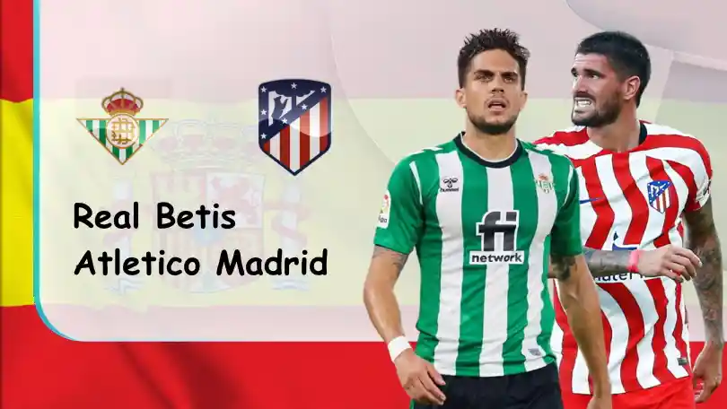 Real Betis vs Atletico Madrid – Soi kèo nhà cái bóng đá – 21h15 – 23/10/2022 – VĐQG Tây Ban Nha ONE88